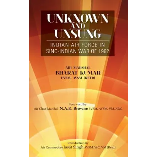 Unknown and Unsung: Indian Air Force in Sino-India War of 1962 - Hardcover