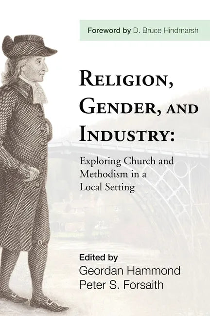 Religion, Gender, and Industry: Exploring Church and Methodism in a Local Setting - Paperback