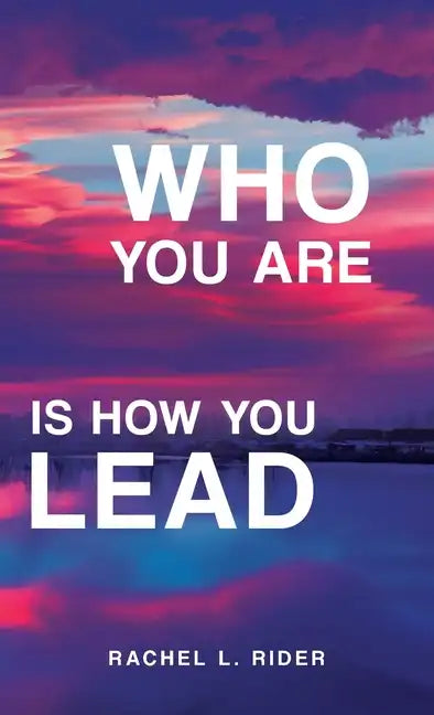 Who You Are is How You Lead - Hardcover