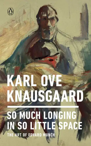 So Much Longing in So Little Space: The Art of Edvard Munch - Paperback