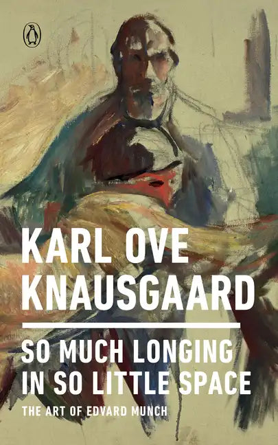 So Much Longing in So Little Space: The Art of Edvard Munch - Paperback