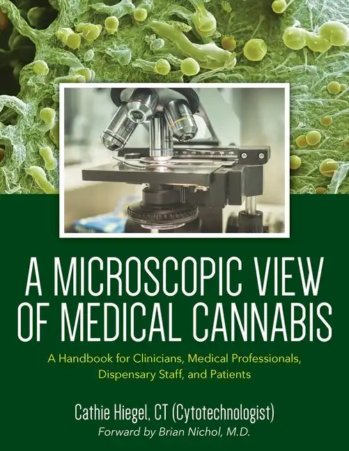 A Microscopic View of Medical Cannabis: A Handbook for Clinicians, Medical Professionals, Dispensary Staff, and Patients - Paperback