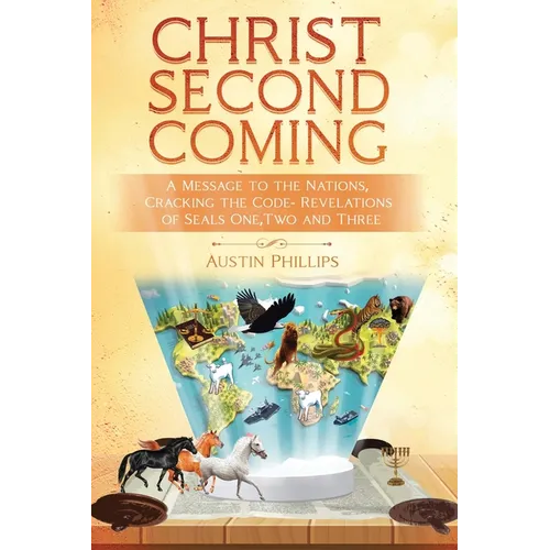 Christ Second Coming: A Message to the Nations, Cracking the Code - Revelations of Seals One, Two, and Three - Paperback