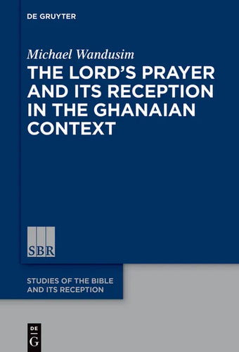 The Lord's Prayer in the Ghanaian Context: A Reception-Historical Study - Hardcover