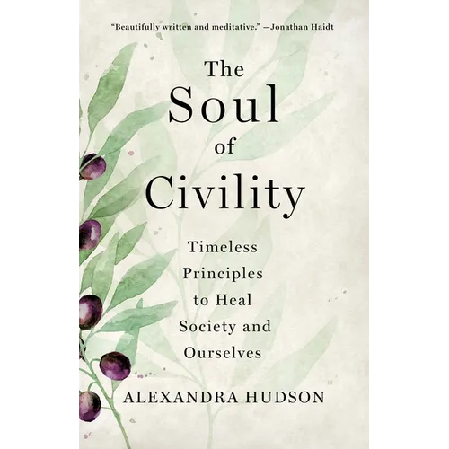 The Soul of Civility: Timeless Principles to Heal Society and Ourselves - Hardcover