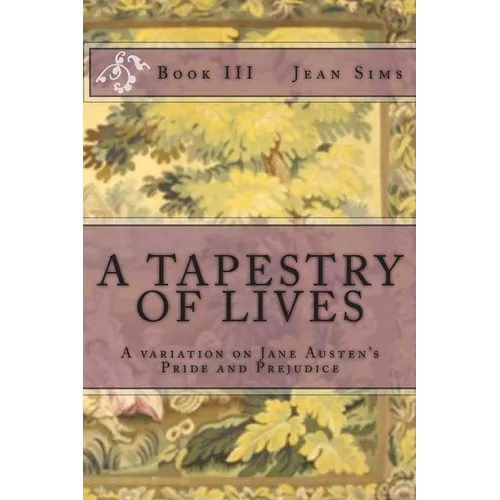 A Tapestry of Lives, Book 3: A variation on Jane Austen's Pride and Prejudice - Paperback