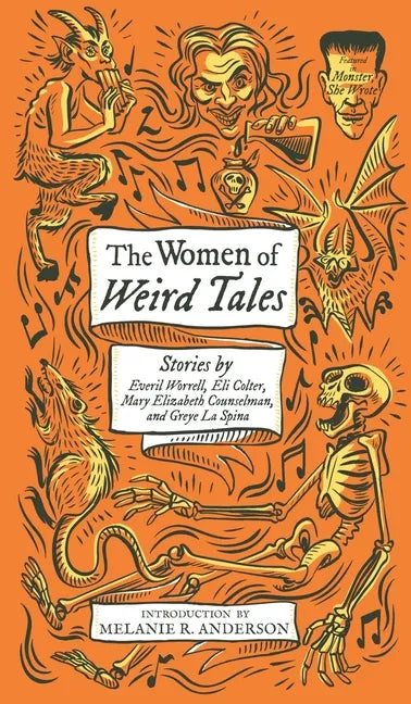 The Women of Weird Tales: Stories by Everil Worrell, Eli Colter, Mary Elizabeth Counselman and Greye La Spina (Monster, She Wrote) - Hardcover