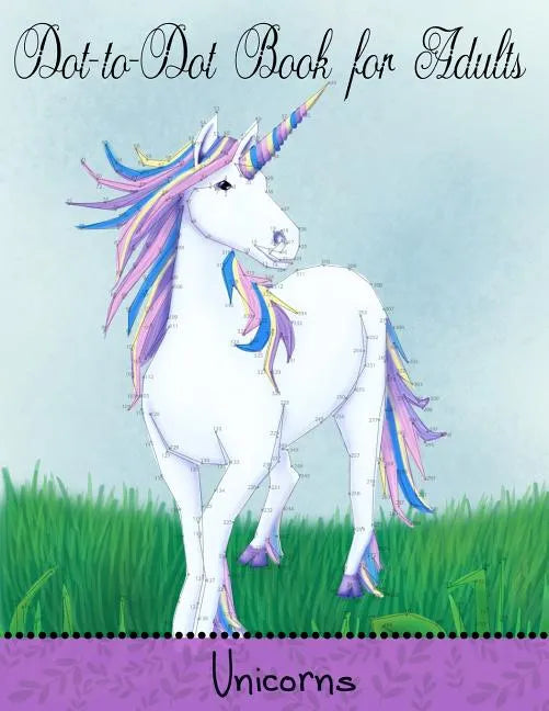 Dot to Dot Book for Adults: Unicorns: Extreme Connect the Dots - Paperback