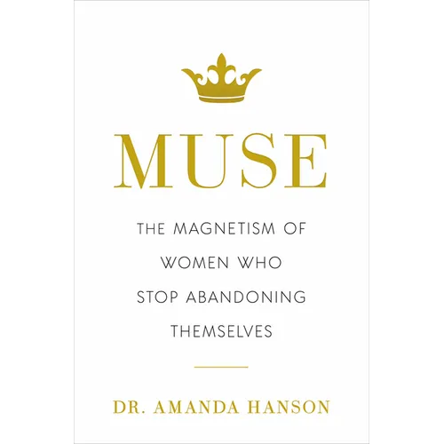 Muse: The Magnetism of Women Who Stop Abandoning Themselves - Hardcover