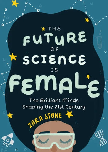 The Future of Science Is Female: The Brilliant Minds Shaping the 21st Century (Gift for Teenage Girls 13-15) - Hardcover