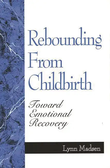 Rebounding from Childbirth: Toward Emotional Recovery - Paperback