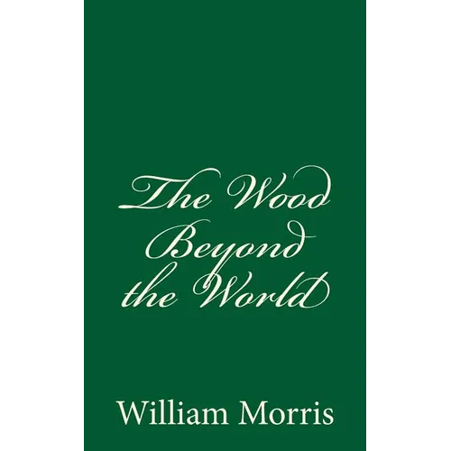 The Wood Beyond the World: (A Timeless Classic) - Paperback