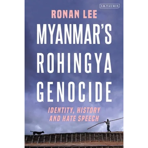 Myanmar's Rohingya Genocide: Identity, History and Hate Speech - Paperback