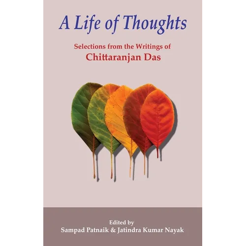 A Life of Thoughts: Selections from the Writings of Chittaranjan Das - Paperback