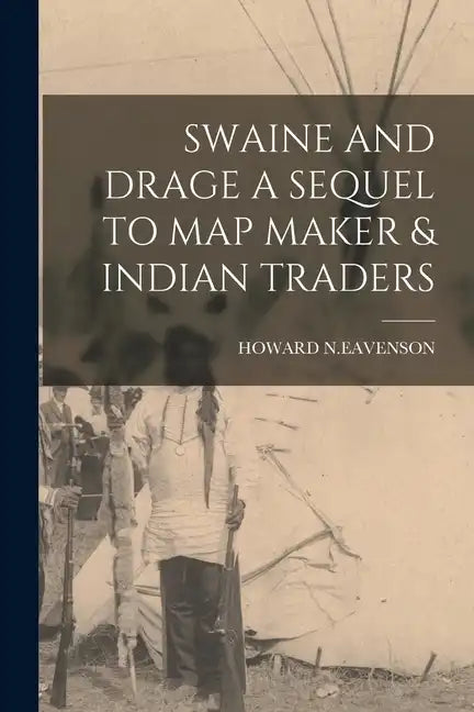 Swaine and Drage a Sequel to Map Maker & Indian Traders - Paperback
