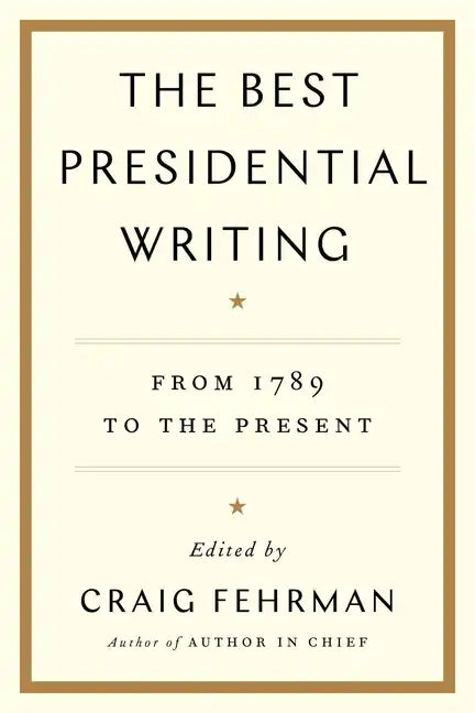 The Best Presidential Writing: From 1789 to the Present - Paperback