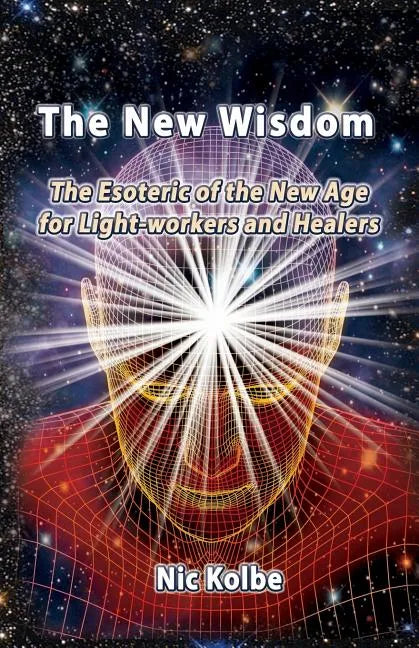 The New Wisdom: The Esoteric of the New Age for Light-workers and Healers - Paperback
