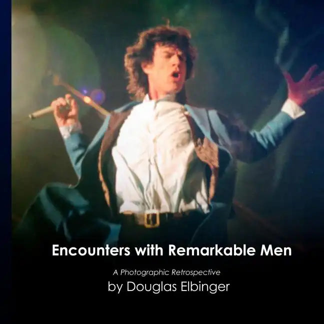 Encounters with Remarkable Men: A Photographic Retrospective - Paperback
