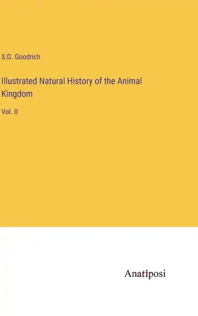 Illustrated Natural History of the Animal Kingdom: Vol. II - Hardcover