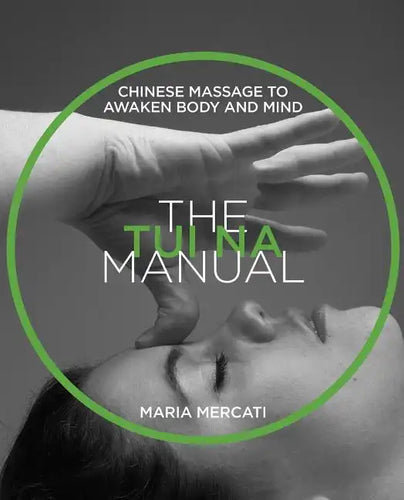 The Tui Na Manual: Chinese Massage to Awaken Body and Mind - Paperback