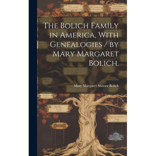 The Bolich Family in America, With Genealogies / by Mary Margaret Bolich. - Hardcover