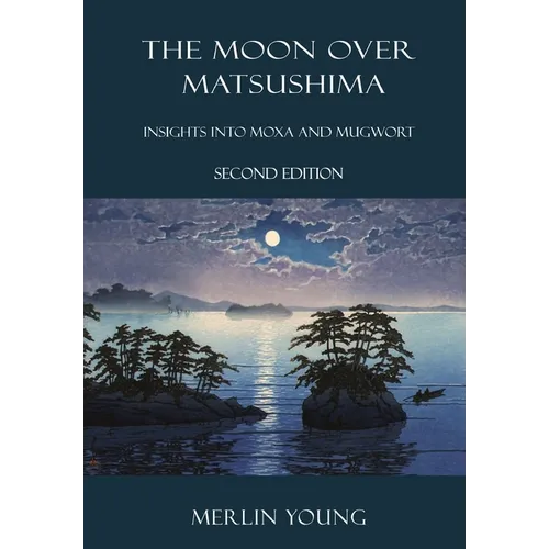 The Moon over Matsushima: Insights into Moxa and Mugwort (Second Edition) - Paperback