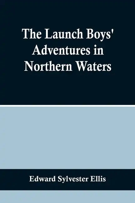 The Launch Boys' Adventures in Northern Waters - Paperback