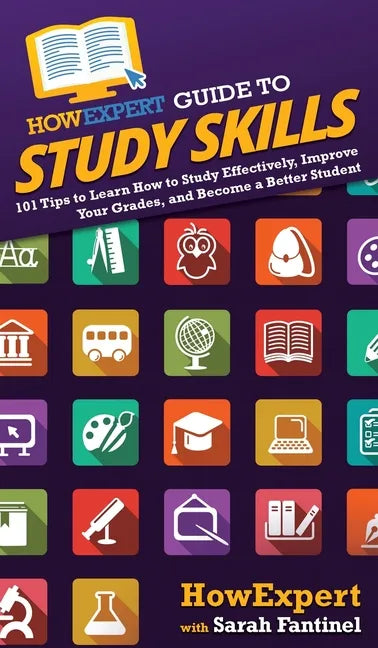 HowExpert Guide to Study Skills: 101 Tips to Learn How to Study Effectively, Improve Your Grades, and Become a Better Student - Hardcover