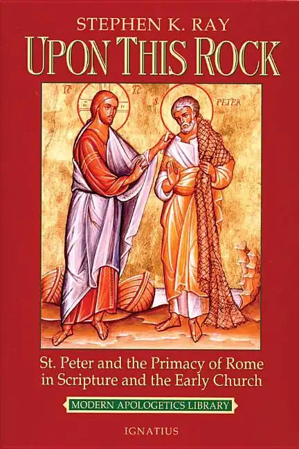 Upon This Rock: St. Peter and the Primacy of Rome in Scripture and the Early Church - Paperback