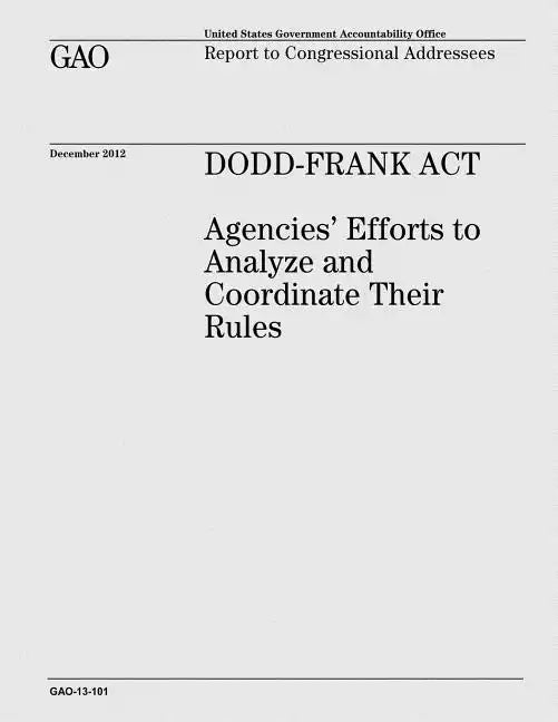 Dodd-Frank Act: Agencies' Efforts to Analyze and Coordinate Their Rules - Paperback