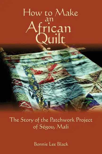 How To Make An African Quilt: The Story of the Patchwork Project of Segou, Mali - Paperback