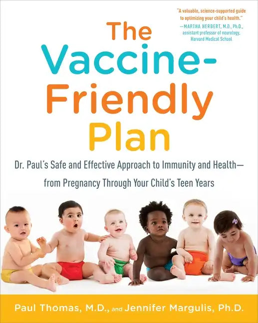 The Vaccine-Friendly Plan: Dr. Paul's Safe and Effective Approach to Immunity and Health-From Pregnancy Through Your Child's Teen Years - Paperback
