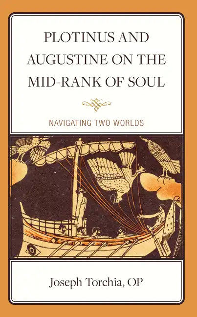 Plotinus and Augustine on the Mid-Rank of Soul: Navigating Two Worlds - Hardcover