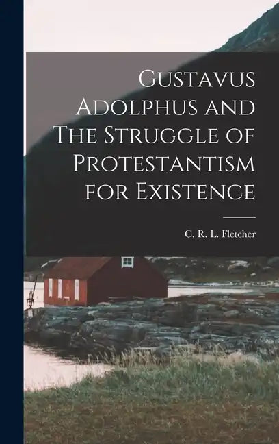 Gustavus Adolphus and The Struggle of Protestantism for Existence - Hardcover