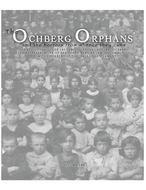 The Ochberg Orphans and the horrors from whence they came: The rescue in 1921 of 181 Jewish Orphans by Isaac Ochberg, the representative of the South - Paperback