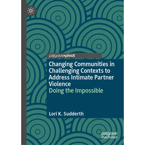 Changing Communities in Challenging Contexts to Address Intimate Partner Violence: Doing the Impossible - Hardcover
