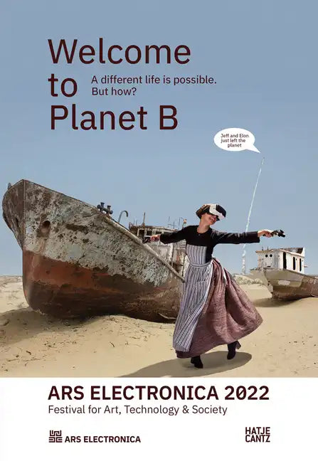 Ars Electronica 2022: Festival of Art, Technology & Society: Welcome to Planet B. a Different Life Is Possible! But How? - Paperback