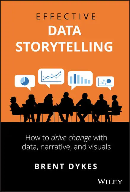 Effective Data Storytelling: How to Drive Change with Data, Narrative and Visuals - Hardcover