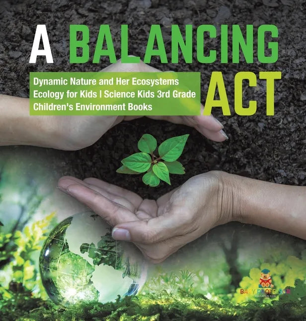 A Balancing Act Dynamic Nature and Her Ecosystems Ecology for Kids Science Kids 3rd Grade Children's Environment Books - Hardcover