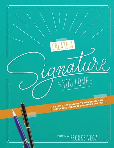 Create A Signature You Love: A Step-by-step Guide to Designing and Perfecting the Best Signature for You - Paperback