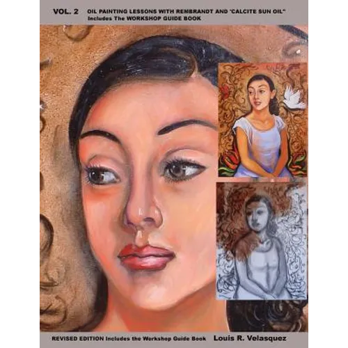 Vol. 2 Oil Painting Lessons with Rembrandt and 'Calcite Sun Oil ': Includes The CSO Workshop Guide Book - Paperback