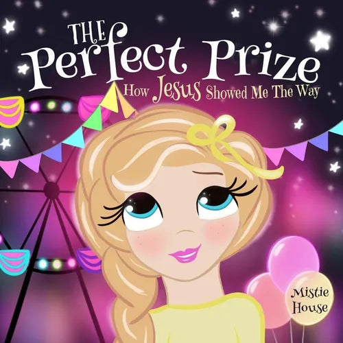 The Perfect Prize: How Jesus Showed Me The Way (Christian children's picture book, teaching kids how to pray, Jesus loves me books for kids) - Paperback