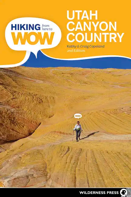 Hiking from Here to Wow: Utah Canyon Country: 90 Trails to the Wonder of Wilderness - Paperback
