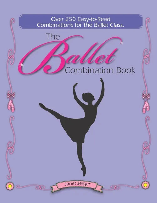 The Ballet Combination Book: Over 250 Combination for the Ballet Class - Paperback