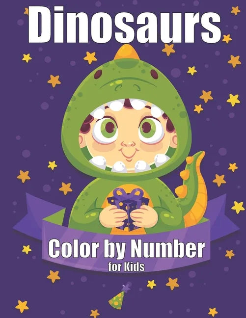 Dinosaurs Color by Number for Kids: Dinosaurs Color by Number for Kids Coloring Activity for Ages 4 - 8 - Paperback