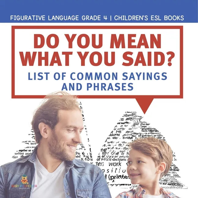 Do You Mean What You Said? List of Common Sayings and Phrases Figurative Language Grade 4 Children's ESL Books - Paperback