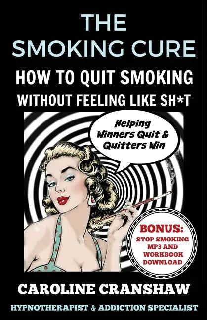 The Smoking Cure: How To Quit Smoking Without Feeling Like Sh*t - Paperback
