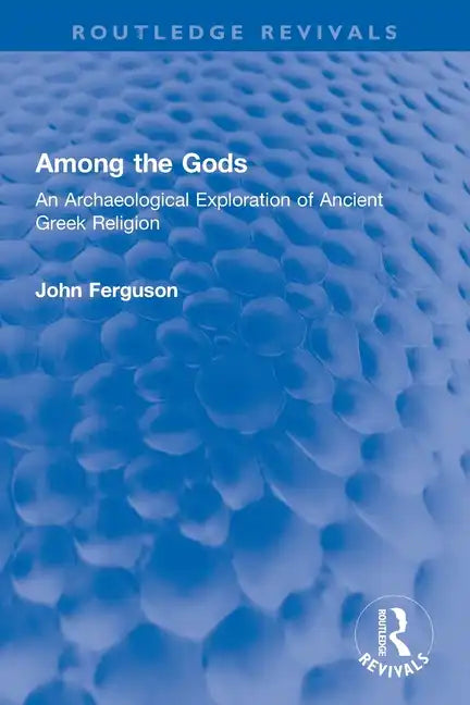 Among the Gods: An Archaeological Exploration of Ancient Greek Religion - Paperback