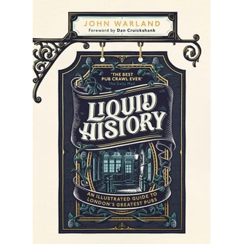 Liquid History: An Illustrated Guide to London's Greatest Pubs - Hardcover