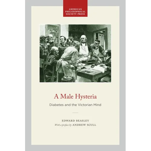 A Male Hysteria: Diabetes and the Victorian Mind - Hardcover